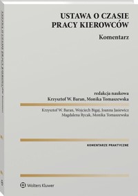 Ustawa o czasie pracy kierowców Komentarz - Baran Krzysztof, Bigaj Wojciech, Jasiewicz Joanna, Rycak Magdalena, Tomaszewska Monika - książka