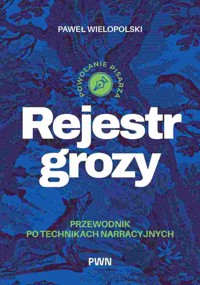Rejestr grozy. Przewodnik po technikach narracyjnych - Paweł Wielopolski - książka