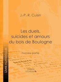 Les duels, suicides et amours du bois de Boulogne - J.-P.-R. Cuisin - ebook