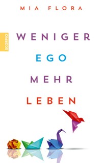 Weniger Ego ... mehr Leben - Mia Flora - ebook