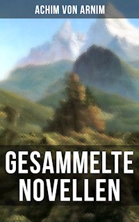 Gesammelte Novellen von Achim von Arnim - Achim von Arnim - ebook