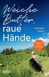 Weiche Butter, raue Hände - Francesco Gubert - ebook