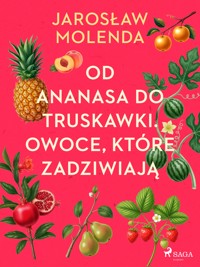 Od ananasa do truskawki. Owoce, które zadziwiają - Jarosław Molenda - ebook
