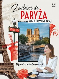 Z miłości do Paryża. Tajemnice miasta marzeń - Anna Kowalska - książka