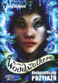 Niebezpieczna przyjaźń. Cykl Woodwalkers. Tom 2 - Katja Brandis - książka