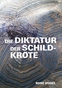 Die Diktatur der Schildkröte - Rose Vogel - ebook