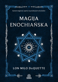Magija enochiańska. System magiczny oparty na przekazach od aniołów - Lon Milo Duquette - ebook + książka