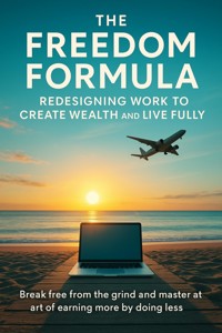The Freedom Formula Redesigning Work to Create Wealth and Live Fully - Patrick Simmons - ebook