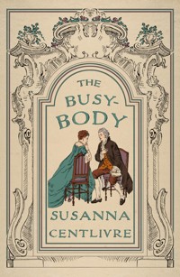 The Busybody - Susannah Centlivre - ebook
