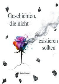 Geschichten, die nicht existieren sollten - Daniel Bissdorf - ebook