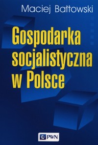 Gospodarka socjalistyczna w Polsce - Bałtowski Maciej - książka