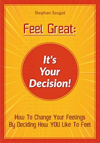 FEEL GREAT: It's Your Decision! - Stephan Szugat - ebook