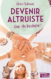 Devenir altruiste, que du bonheur ! - Clara Sabinne - ebook