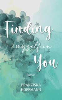 Finding myself in you - Franziska Hoffmann - ebook