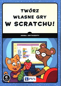 Twórz własne gry w Scratchu! - Anthropy Anna - książka