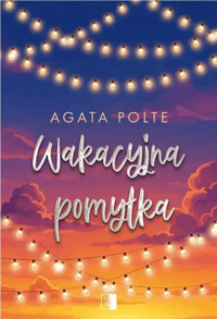 Wakacyjna pomyłka (wydanie pocketowe) - Agata Polte - książka