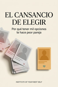 El cansancio de elegir - Equipo Institute of Your Best Self - ebook