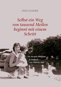 Selbst ein Weg von tausend Meilen beginnt mit einem Schritt - Inge Sander - ebook