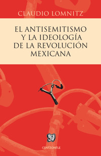 El antisemitismo y la ideología de la Revolución mexicana - Claudio Lomnitz - ebook