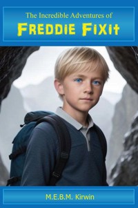 The Incredible Adventures of Freddie Fixit - M.E.B.M. Kirwin - ebook