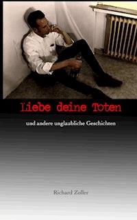 Liebe deine Toten - Richard Zoller - ebook