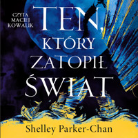 Ten, który zatopił świat - Parker-Chan Shelley - ebook + audiobook