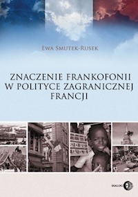 Znaczenie frankofonii w polityce zagranicznej Francji - Smutek-Rusek Ewa - książka