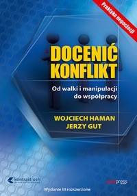 Docenić konflikt. Od walki i manipulacji do współpracy. Wydanie III rozszerzone - Wojciech Haman, Jerzy Gut - książka