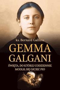 Gemma Galgani. Święta, do której codziennie modlił się o. Pio - ks. Bernard Gallizia - ebook