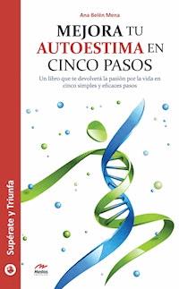 Mejora tu autoestima en 5 pasos - Ana Belén Mena - ebook