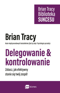 Delegowanie i kontrolowanie. Biblioteka sukcesu Briana Tracy - Brian Tracy - ebook + audiobook + książka