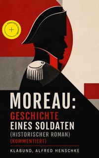 Moreau: Geschichte eines Soldaten (Historischer Roman) (Kommentiert) - - klabund - ebook