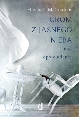 Grom z jasnego nieba i inne opowiadania - Elizabeth McCracken - książka