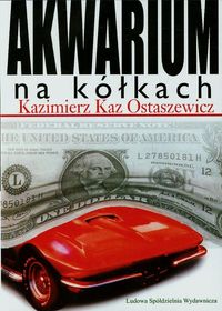 Akwarium na kółkach - Kaz Ostaszewicz Kazimierz - książka