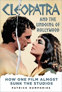 Cleopatra and the Undoing of Hollywood - Patrick Humphries - ebook