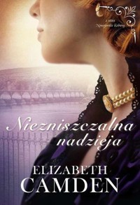 Niezniszczalna nadzieja Nowojorskie kobiety Tom 3 - Elizabeth Camden - książka