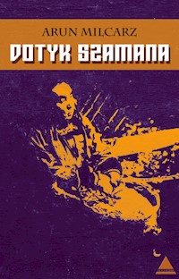 Dotyk Szamana - Milcarz Arun - ebook