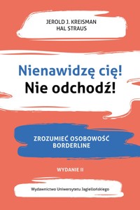 Nienawidzę cię! Nie odchodź! Wydanie II - Jerold J. Kreisman, Hal Straus - ebook