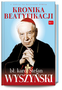 Kronika Beatyfikacji Prymasa Wyszyńskiego - o. Gabriel Bartoszewski - książka