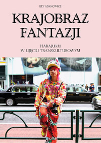 Krajobraz fantazji. Harajuku w ujęciu transkulturowym - Adamowicz Lily - ebook
