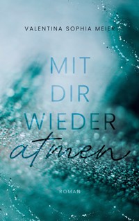 Mit dir wieder atmen - Valentina Sophia Meier - ebook