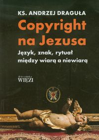 Copyright na Jezusa - Draguła Andrzej - książka