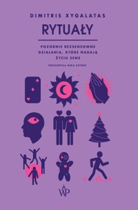 Rytuały Pozornie bezsensowne czynności, które nadają życiu sens - Xygalatas Dimitris - książka
