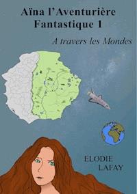 Aïna l'aventurière fantastique 1 - Elodie Lafay - ebook