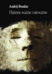 Historie ważne i nieważne - Bondar Andrij - ebook + książka