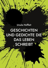 Geschichten und Gedichte die das Leben schreibt - Ursula Hoffleit - ebook