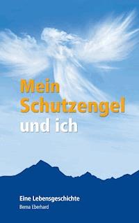 Mein Schutzengel und ich - Berna Eberhard - ebook