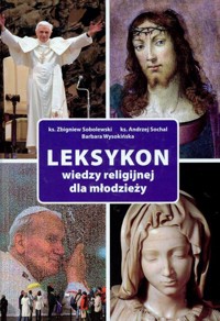 Leksykon wiedzy religijnej dla młodzieży - Sobolewski Zbigniew, Sochal Andrzej, Wysokińska Barbara - książka
