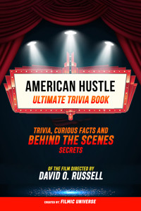 American Hustle - Ultimate Trivia Book: Trivia, Curious Facts And Behind The Scenes Secrets Of The Film Directed By David O. Russell - Filmic Universe - ebook