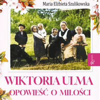 Wiktoria Ulma. Opowieść o miłości - Maria Elżbieta Szulikowska - ebook + audiobook
